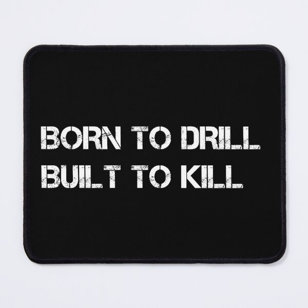 Item preview, (White Text) Born to Drill, Built to Kill designed and sold by Veltrix-Studios.