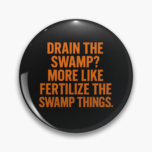 Item preview, Drain the Swamp? More Like Fertilize the Swamp Things. designed and sold by Owcomm.