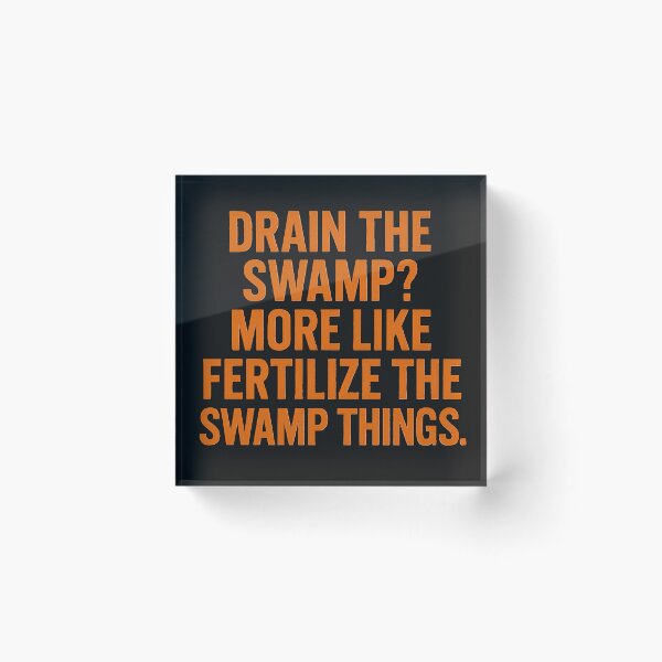 Item preview, Drain the Swamp? More Like Fertilize the Swamp Things. designed and sold by Owcomm.