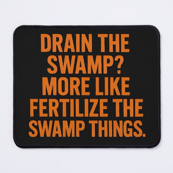 Item preview, Drain the Swamp? More Like Fertilize the Swamp Things. designed and sold by Owcomm.