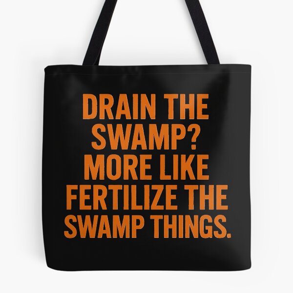 Item preview, Drain the Swamp? More Like Fertilize the Swamp Things. designed and sold by Owcomm.
