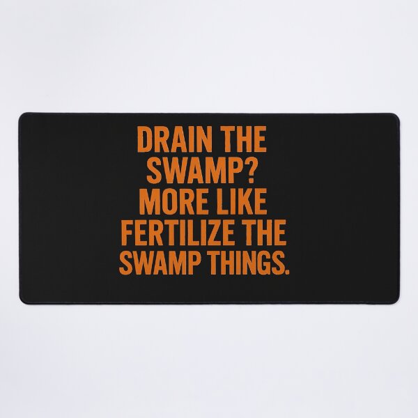Item preview, Drain the Swamp? More Like Fertilize the Swamp Things. designed and sold by Owcomm.