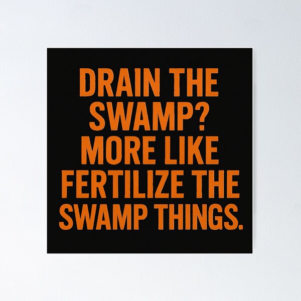 Item preview, Drain the Swamp? More Like Fertilize the Swamp Things. designed and sold by Owcomm.