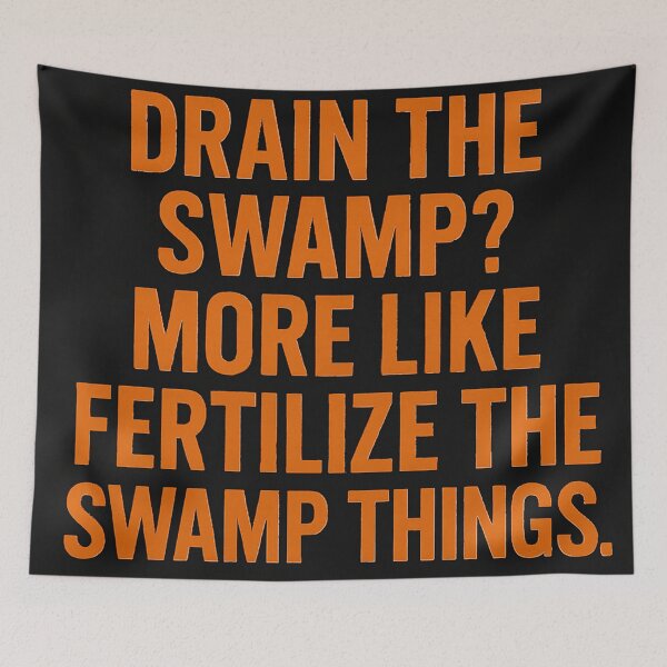 Item preview, Drain the Swamp? More Like Fertilize the Swamp Things. designed and sold by Owcomm.