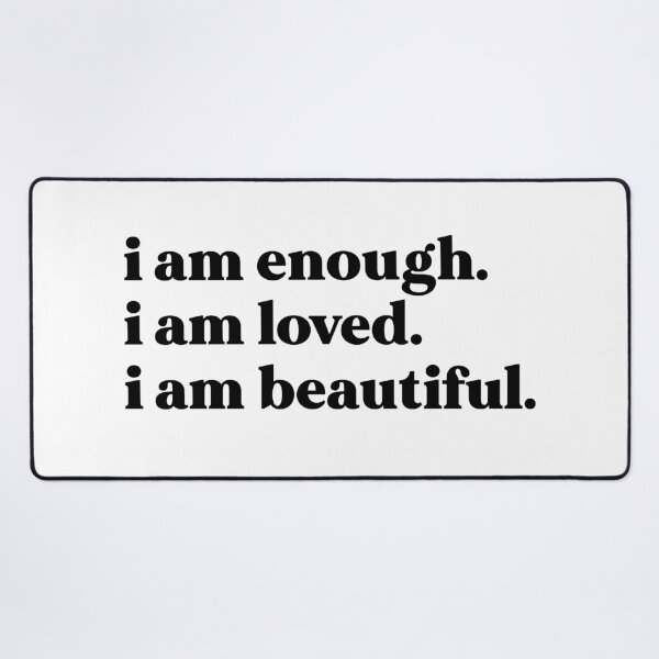 Item preview, I am enough. I am loved. I am beautiful designed and sold by weirdly weird.
