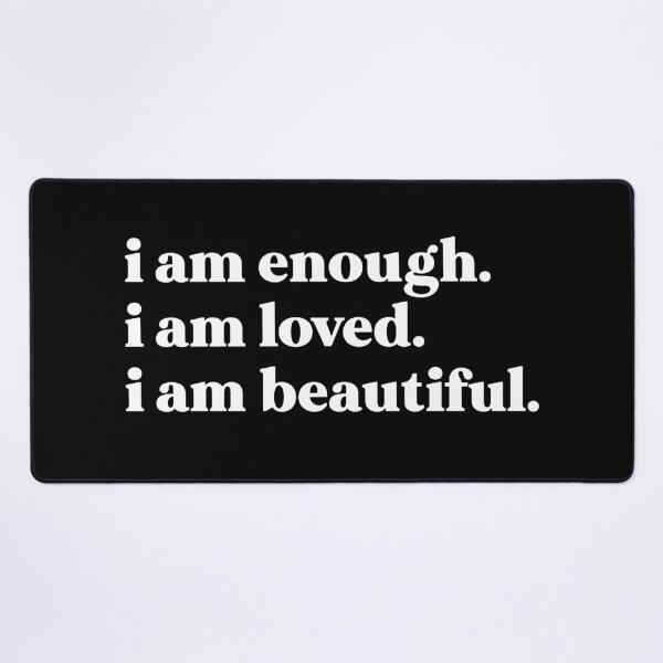 Item preview, I am enough. I am loved. I am beautiful designed and sold by weirdly weird.
