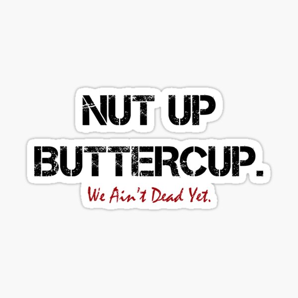 Item preview, (Black Text) Nut Up Buttercup, We Ain't Dead Yet designed and sold by Olyxi-Studios.