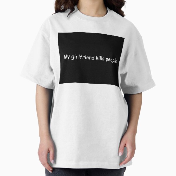 Item preview, My girlfriend kills people designed and sold by AshMadeThis.