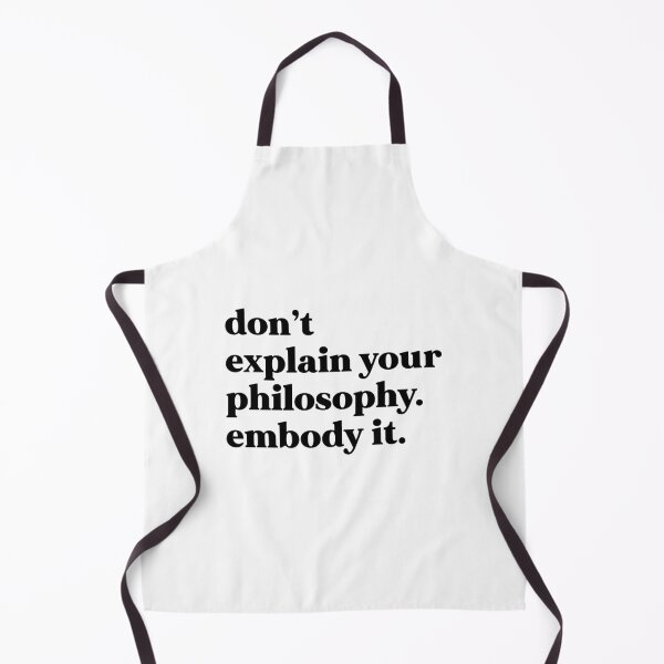 Item preview, don’t explain your philosophy embody it designed and sold by weirdly weird.