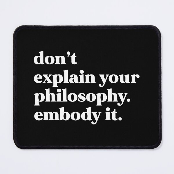 Item preview, don’t explain your philosophy embody it designed and sold by weirdly weird.