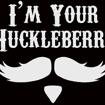 Artwork thumbnail, I'm Your Huckleberry - Just Say When Holliday Funny Tombstone Gag Gift Ideas by merkraht