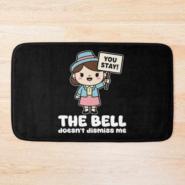 Item preview, THE BELL DOESN'T DISMISS ME - TEACHER GIFT designed and sold by KEF Custom.