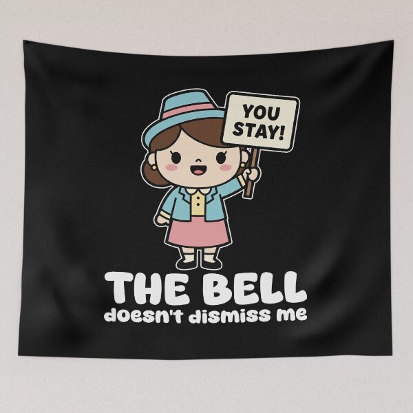 Item preview, THE BELL DOESN'T DISMISS ME - TEACHER GIFT designed and sold by KEF Custom.