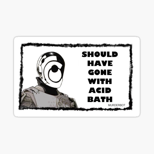 Item preview, MURDERBOT, Should have gone with acid bath designed and sold by Neniewalker.