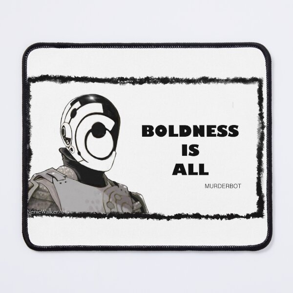 Item preview, BOLDNESS IS ALL, MURDERBOT designed and sold by Neniewalker.