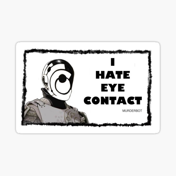 Item preview, I HATE EYE CONTACT.   MURDERBOT  designed and sold by Neniewalker.