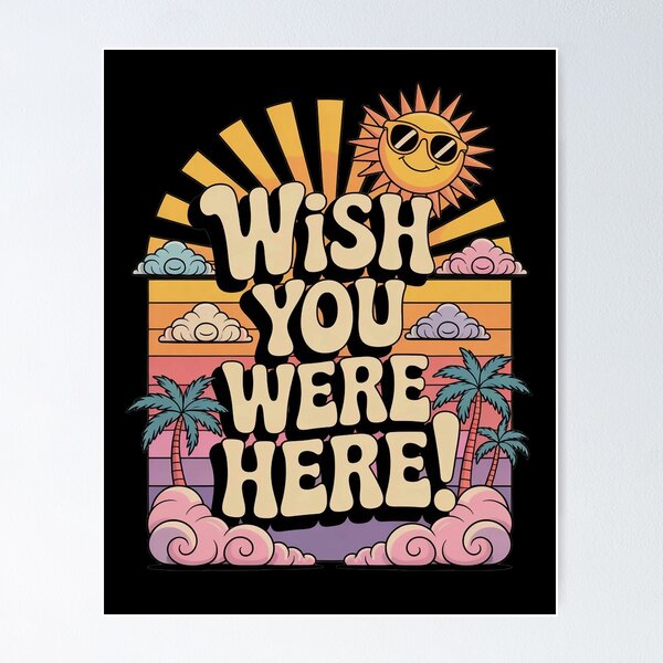Wish You Were Here Posters for Sale | Redbubble