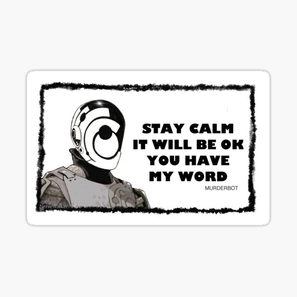 Item preview, STAY CALM IT WILL BE OK YOU HAVE MY WORD, MURDERBOT  designed and sold by Neniewalker.