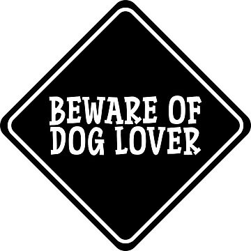 Artwork thumbnail, BEWARE OF DOG LOVER For Dog People, Dog Moms, Dog Dads, Dog Owners & Dog Lovers by K9ish