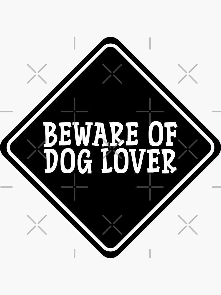 Thumbnail 3 of 3, Sticker, BEWARE OF DOG LOVER For Dog People, Dog Moms, Dog Dads, Dog Owners & Dog Lovers designed and sold by K9ish.