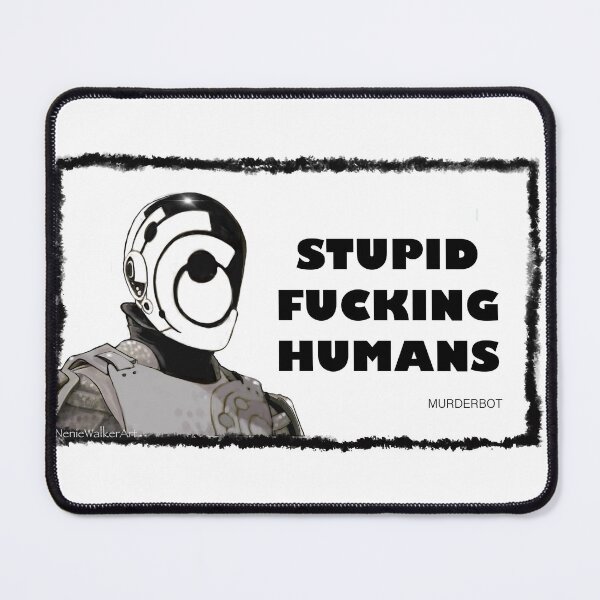 Item preview, STUPID FUCKING HUMANS  MURDERBOT  designed and sold by Neniewalker.