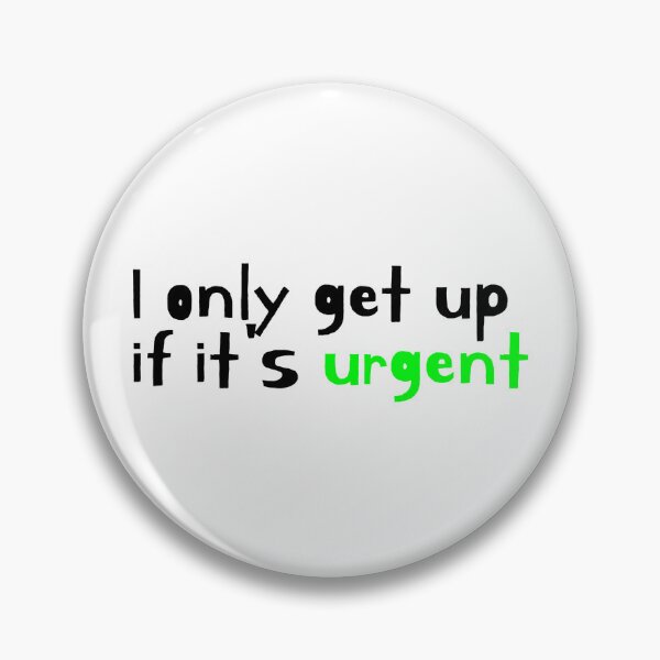 Item preview, I ONLY GET UP IF IT'S URGENT designed and sold by SLIMK8.