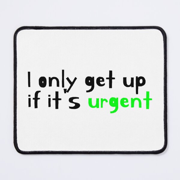 Item preview, I ONLY GET UP IF IT'S URGENT designed and sold by SLIMK8.