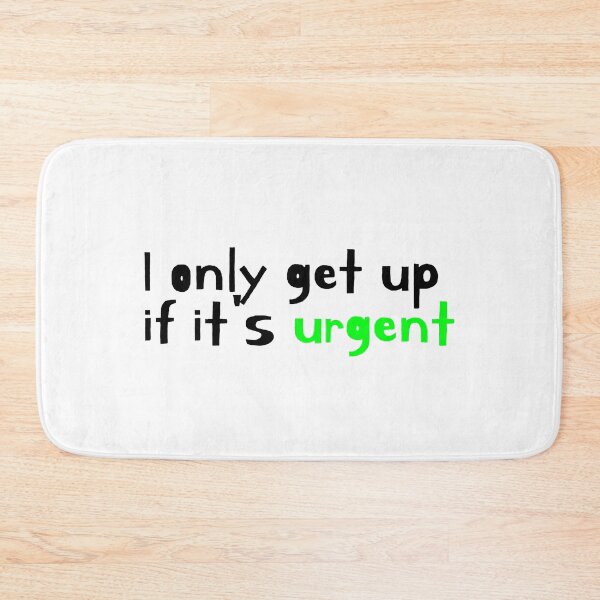 Item preview, I ONLY GET UP IF IT'S URGENT designed and sold by SLIMK8.