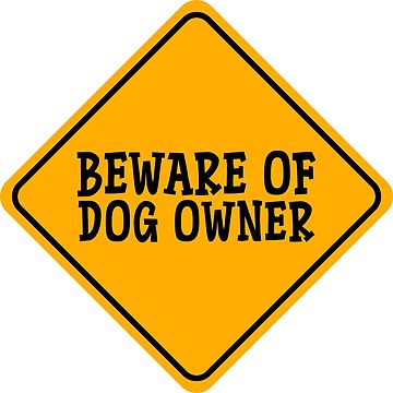 Artwork thumbnail, BEWARE OF DOG OWNER Yellow Faux Caution Sign For Dog People, Dog Moms, Dog Dads, Dog Owners & Dog Lovers by K9ish