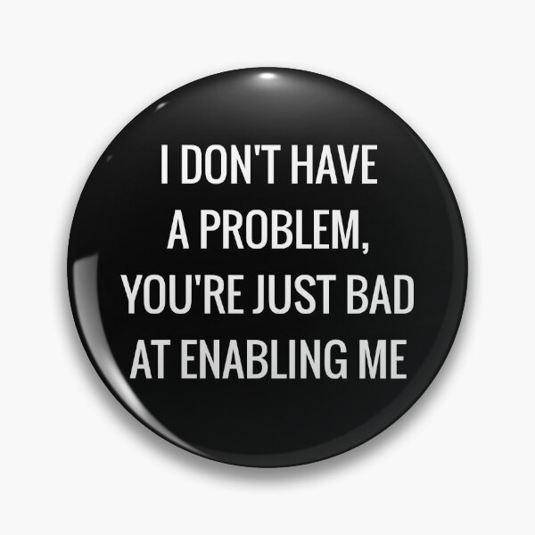 Item preview, I Don't Have A Problem, You're Just Bad At Enabling Me designed and sold by OL-RW.