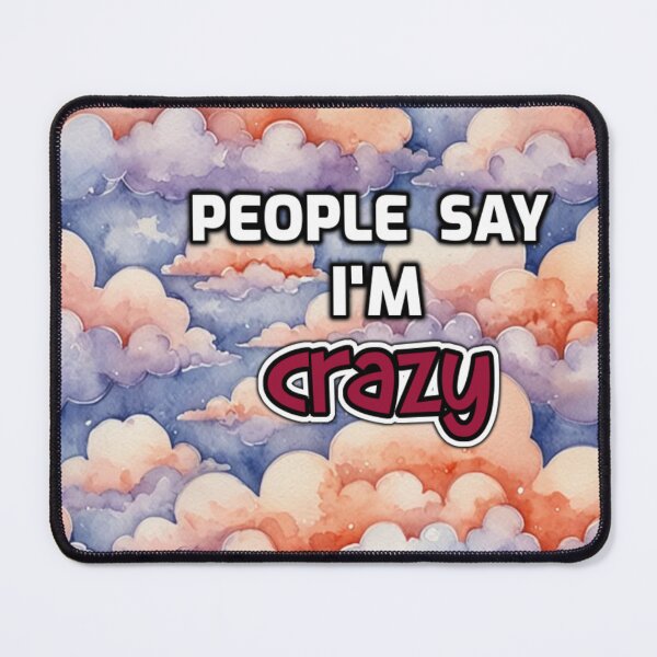 Item preview, People Say I'm Crazy funny saying designed and sold by SmashingDeals.