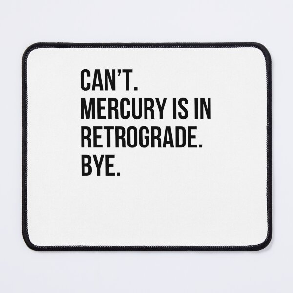 Item preview, Can't. Sorry. Mercury is in retrograde. bye. horoscope humor designed and sold by snowry.