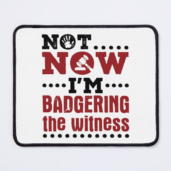 Item preview, Not Now I'm Badgering the Witness Funny Moot Court Lawyer designed and sold by jaygo.