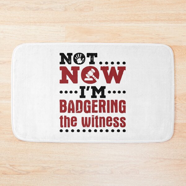 Item preview, Not Now I'm Badgering the Witness Funny Moot Court Lawyer designed and sold by jaygo.