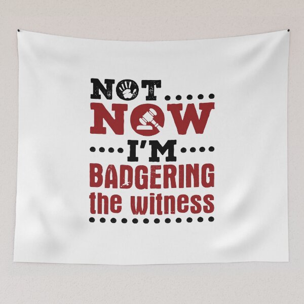 Item preview, Not Now I'm Badgering the Witness Funny Moot Court Lawyer designed and sold by jaygo.