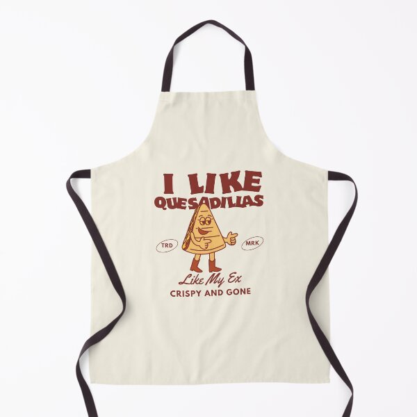 Item preview, I like quesadillas like my ex, crispy and gone designed and sold by Peerless-Prime.
