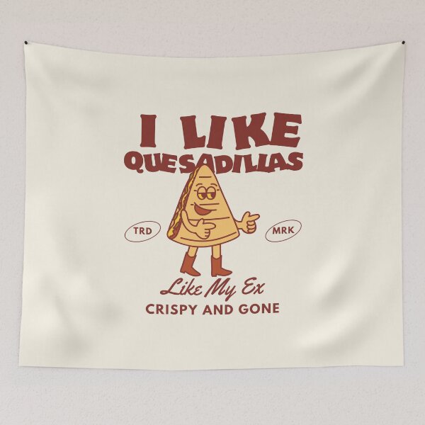 Item preview, I like quesadillas like my ex, crispy and gone designed and sold by Peerless-Prime.