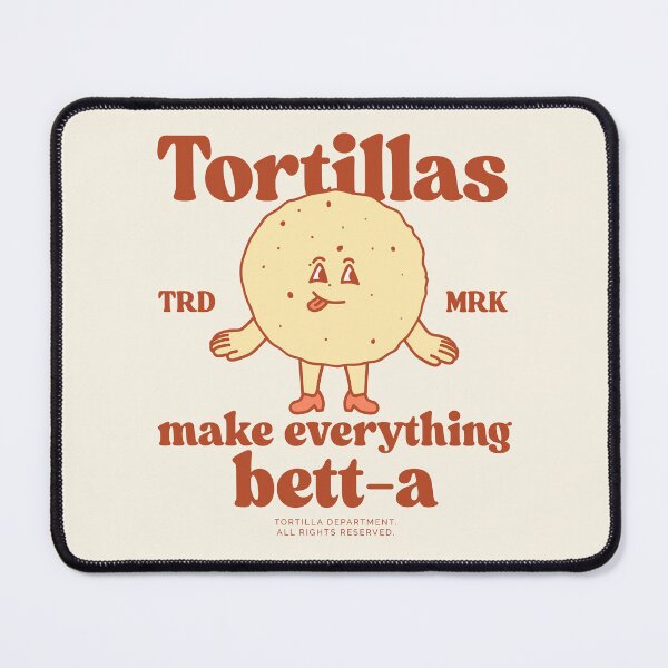 Item preview, Tortillas make everything bett-a designed and sold by Peerless-Prime.