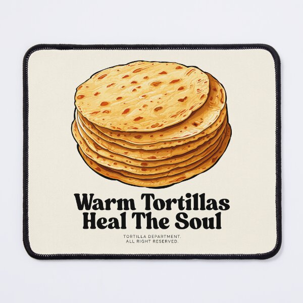 Item preview, Warm tortillas heal the soul designed and sold by Peerless-Prime.
