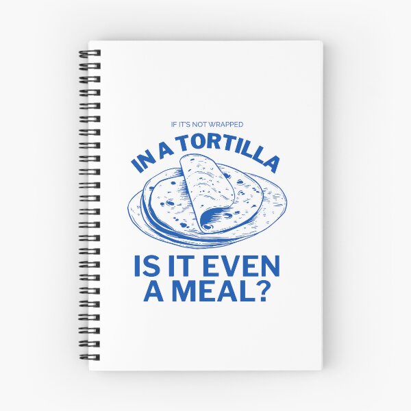 Item preview, If it's not wrapped in a tortilla, is it even a meal ? designed and sold by Peerless-Prime.