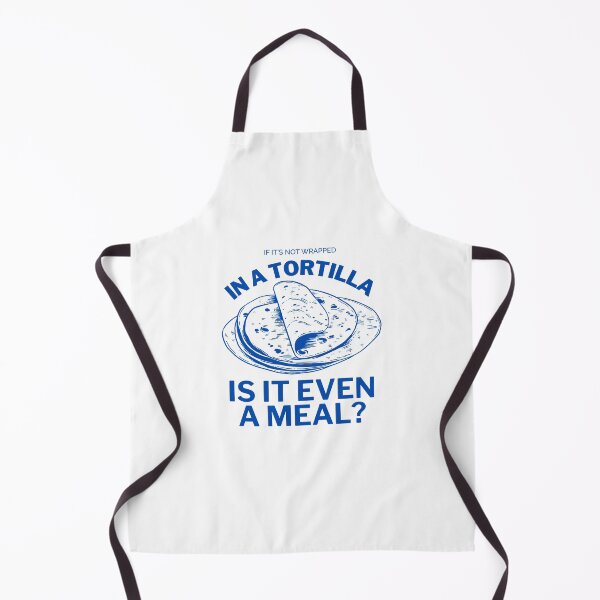 Item preview, If it's not wrapped in a tortilla, is it even a meal ? designed and sold by Peerless-Prime.