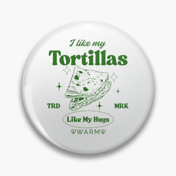 Item preview, I like my tortillas like my hugs, warm designed and sold by Peerless-Prime.