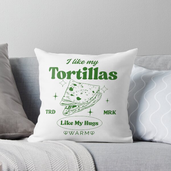 Item preview, I like my tortillas like my hugs, warm designed and sold by Peerless-Prime.