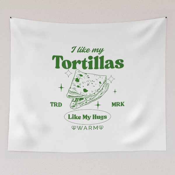 Item preview, I like my tortillas like my hugs, warm designed and sold by Peerless-Prime.
