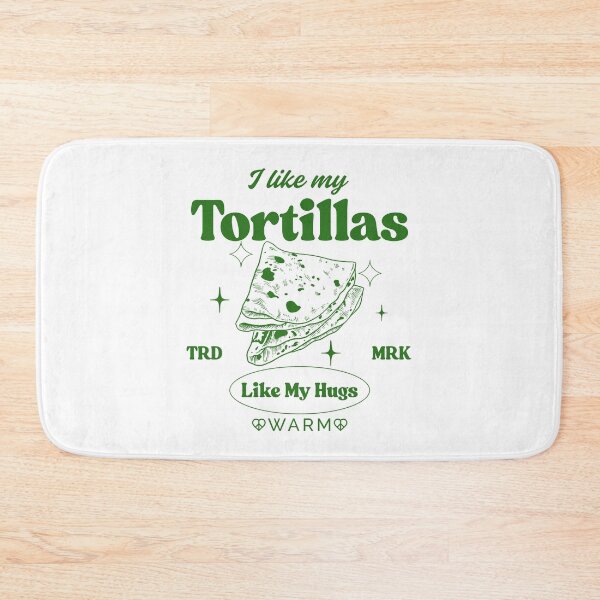 Item preview, I like my tortillas like my hugs, warm designed and sold by Peerless-Prime.