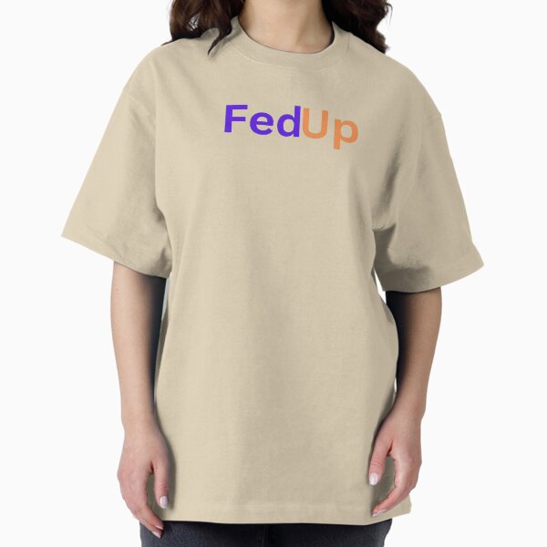 Item preview, Fed Up designed and sold by AllShopDot.