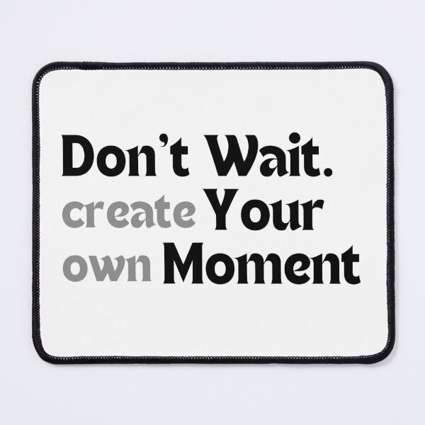 Item preview, Motivational Quote – Don’t Wait. Create Your Own Moment (Minimalist Creator Mindset Design, Self-Starter Gift) designed and sold by MakeMyDaze.