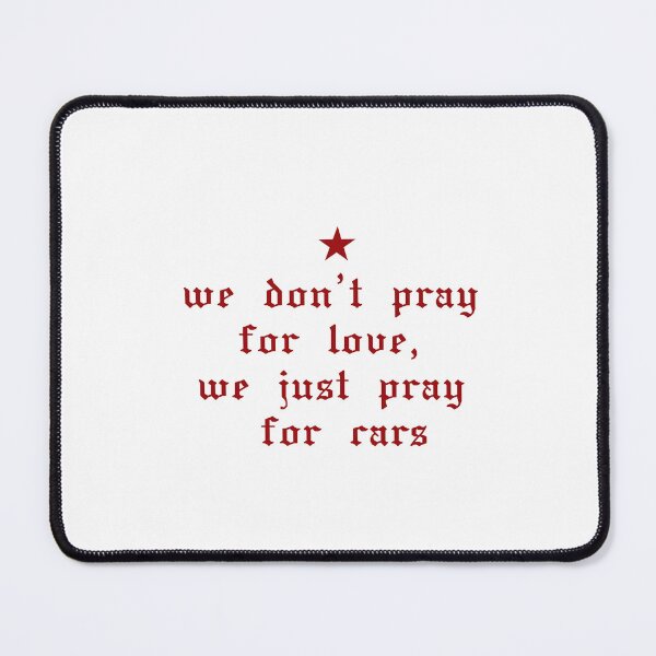 Item preview, we don't pray for love we just pray for cars red song quote designed and sold by Gracie_Designs.