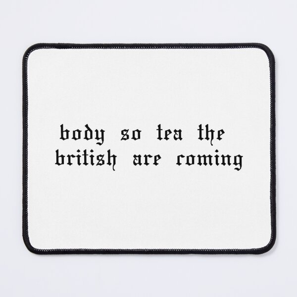 Item preview, body so tea the British are coming funny saying  designed and sold by Gracie_Designs.