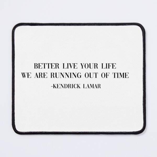 Item preview, Better live your life we are running out of time kendrick lamar song designed and sold by Gracie_Designs.